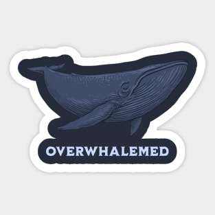 Overwhalemed Sticker